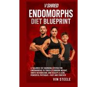 VSHRED Endomorphs diet blueprint: A Tailored Fat-Burning System for Endomorphs to Torch Stubborn Weight, Ignite Metabolism, and Sculpt a Lean, Powerful Physique-Fast and Forever