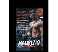 VShred's Endomorph Diet Plan: The Scientifically Proven and Tested Approach to Fat Loss and Muscle Building for Endomorphs