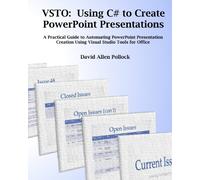 VSTO: Using C# to Create PowerPoint Presentations: A Practical Guide to Automating PowerPoint Presentation Creation Using Visual Studio Tools for Office