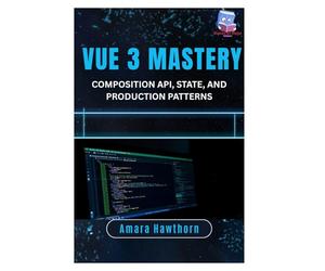 Vue 3 Mastery: Composition API, State, and Production Patterns