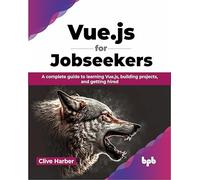 Vue.js for Jobseekers: A complete guide to learning Vue.js, building projects, and getting hired (English Edition)