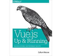 Vue.js: Up and Running: Building Accessible and Performant Web Apps