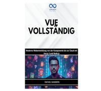 VUE VOLLSTÄNDIG: Moderne Webentwicklung von der Komponente bis zur Cloud mit Vue.js 3 und Node.js