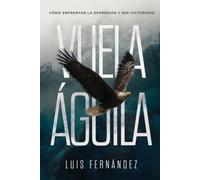 Vuela águila: Cómo enfrentar la depresión y ser victorioso