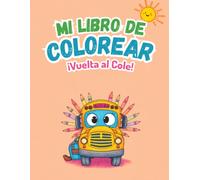 ¡Vuelta al Cole! Mi Libro de Colorear.: Dibujos fáciles y divertidos para colorear sobre el colegio, la escuela y el regreso a clase.