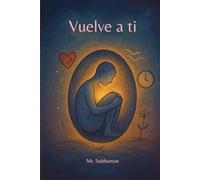 Vuelve a ti: Desde la herida hasta la ternura. Un viaje introspectivo.