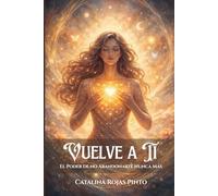 Vuelve a Ti: El Poder de no Abandonarte Nunca Más