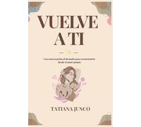 Vuelve a ti: Una conversación al desnudo para reconstruirte desde el amor propio