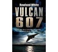 Vulcan 607: The Epic Story of the Most Remarkable British Air Attack since WWII Hardcover ¨C International Edition, October 23, 2006