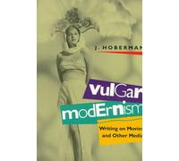 Vulgar Modernism: Writing on Movies and Other Media (Culture and the Moving Image Series)
