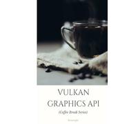 Vulkan Graphics API: in 20 Minutes (Coffee Break Series)