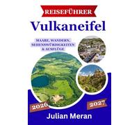 Vulkaneifel Reiseführer 2026-2027: Die schönsten Maare, Wanderwege und Sehenswürdigkeiten der Eifel-Region mit praktischen Tipps, Routen und Ausflugszielen für Ihre Reise