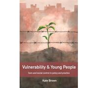 Vulnerability and young people: Care and Social Control in Policy and Practice