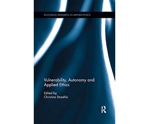Vulnerability, Autonomy, and Applied Ethics (Routledge Research in Applied Ethics)