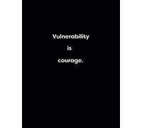 Vulnerability is courage.: Lined 150 pages notebook (Energy, work and love the power of journals to create stillness and clarity)