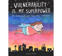 Vulnerability Is My Superpower : An Underpants and Overbites Collection