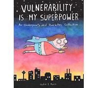 Vulnerability Is My Superpower: An Underpants and Overbites Collection