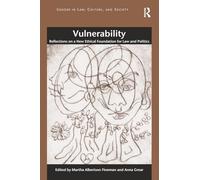 Vulnerability: Reflections on a New Ethical Foundation for Law and Politics (Gender in Law, Culture, and Society)
