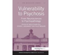 Vulnerability to Psychosis: From Neurosciences to Psychopathology (Maudsley Series)