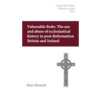 Vulnerable Bede: The use and abuse of ecclesiastical history in post-Reformation Britain and Ireland: The Jennifer O'Reilly Memorial Lecture 2026