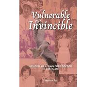 Vulnerable but Invincible: Memoirs of a Singapore Doctor in Australia