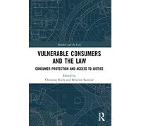 Vulnerable Consumers and the Law: Consumer Protection and Access to Justice (Markets and the Law)