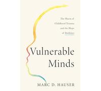 Vulnerable Minds: The Harm of Childhood Trauma and the Hope of Resilience