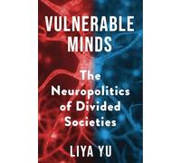 Vulnerable Minds: The Neuropolitics of Divided Societies