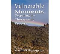 Vulnerable Moments: Deepening the Therapeutic Process