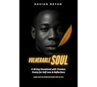 Vulnerable Soul: A 30-Day Devotional of Healing Poems and Mindful Reflections for Self-Love