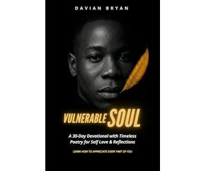 Vulnerable Soul: A 30-Day Devotional of Healing Poems and Mindful Reflections for Self-Love