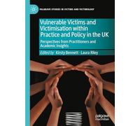 Vulnerable Victims and Victimisation within Practice and Policy in the UK: Perspectives from Practitioners and Academic Insights (Palgrave Studies in Victims and Victimology)
