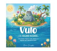 Vulo e il vulcano interiore: Una Storia Illustrata con Strumenti Pratici per Gestire la Rabbia dei Bambini.