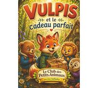 Vulpis et le cadeau parfait: Une histoire tendre pour la fête des mères - Apprendre à offrir avec le cœur (2 à 8 ans) (Le Club des Petits Animaux)