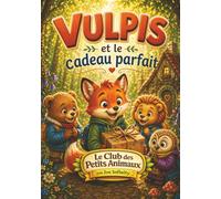 Vulpis et le cadeau parfait: Une histoire tendre pour la fête des mères - Apprendre à offrir avec le cœur (2 à 8 ans) (Le Club des Petits Animaux)