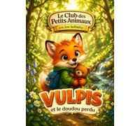 Vulpis et le doudou perdu: Une histoire du soir tendre et rassurante pour les enfants de 2 à 8 ans (Le Club des Petits Animaux)