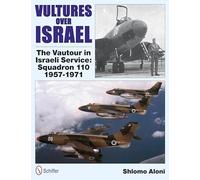 Vultures Over Israel: The Vautour in Israeli Service Squadron 110 1957-1971
