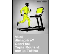 Vuoi dimagrire? Corri sul Tapis Roulant con la Tutina: Smontare i miti del fitness moderno e tornare all’essenza dello sport