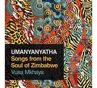 Vusa Mkhaya - Umanyanyatha: Songs from the Soul of Zimbabwe