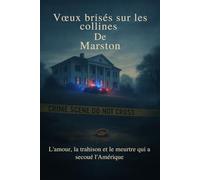 Vœux brisés sur les collines de Marston: L'amour, la trahison et le meurtre qui a secoué l'Amérique