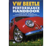 Vw Beetle Performance Handbook: A Step-by-Step Guide to Upgrading Engine, Transmission, Suspension and Brakes