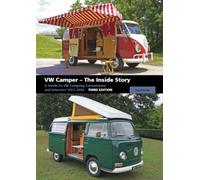 VW Camper - The Inside Story : A Guide to VW Camping Conversions and Interiors 1951-2020 Third Edition