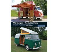 VW Camper - The Inside Story: A Guide to VW Camping Conversions and Interiors 1951-2020 Third Edition