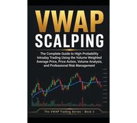 VWAP Scalping: The Complete Guide to High-Probability Intraday Trading Using the Volume Weighted Average Price, Price Action, Volume Analysis, and ... Management (The Complete VWAP Trading Series)