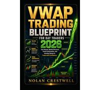 VWAP Trading Blueprint for Day Traders 2026: Use Volume, Market Structure, Trend Confirmation, and Intraday Setups to Trade with Confidence