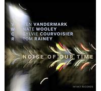 Vwcr: Vandermark-Wooley-Courvo - Noise Of Our Time