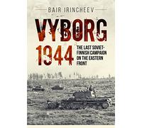 Vyborg 1944: The Last Soviet-Finnish Campaign on the Eastern Front