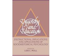 Vygotsky and Education: Instructional Implications and Applications of Sociohistorical Psychology
