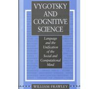 Vygotsky & Cognitive Science - Language & the Unification of the Social & Computational Mind: Language and the Unification of the Social and Computational Mind