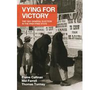 Vying for Victory: The 1923 General Election in the Irish Free State (Writings from the Laureate for Irish Fiction)